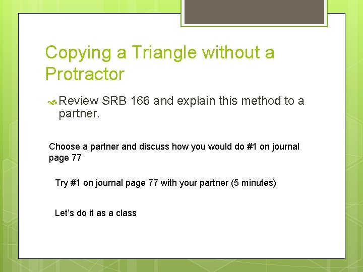 Copying a Triangle without a Protractor Review partner. SRB 166 and explain this method