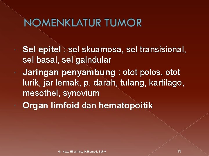Sel epitel : sel skuamosa, sel transisional, sel basal, sel galndular Jaringan penyambung :
