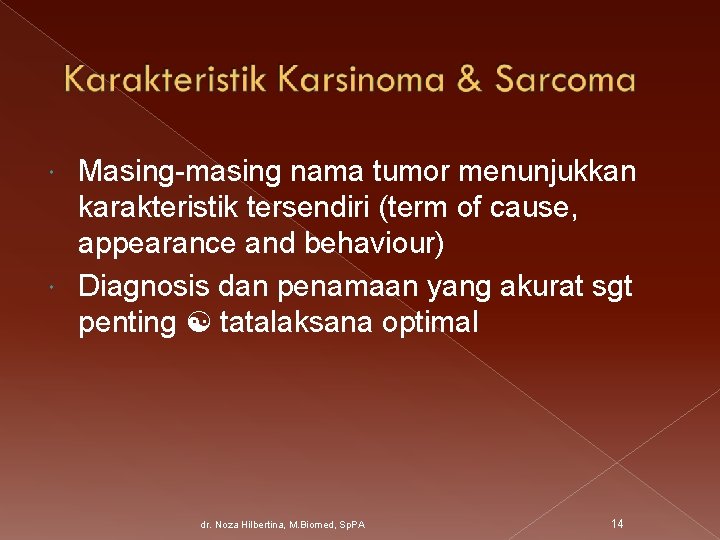 Masing-masing nama tumor menunjukkan karakteristik tersendiri (term of cause, appearance and behaviour) Diagnosis dan