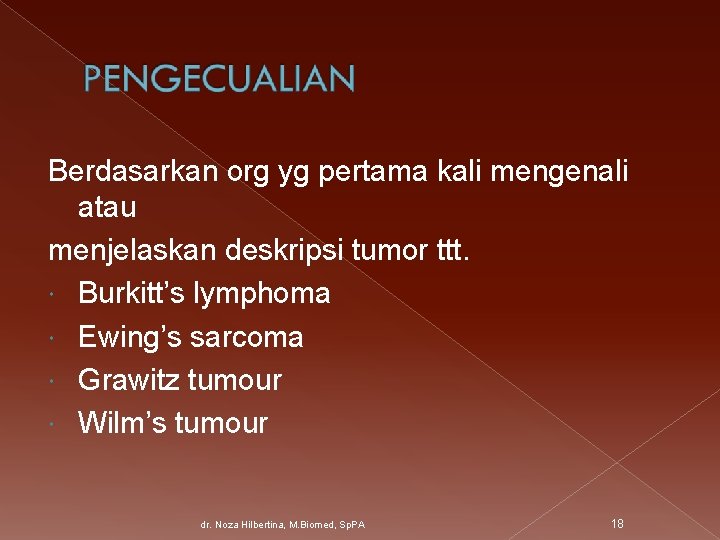 Berdasarkan org yg pertama kali mengenali atau menjelaskan deskripsi tumor ttt. Burkitt’s lymphoma Ewing’s