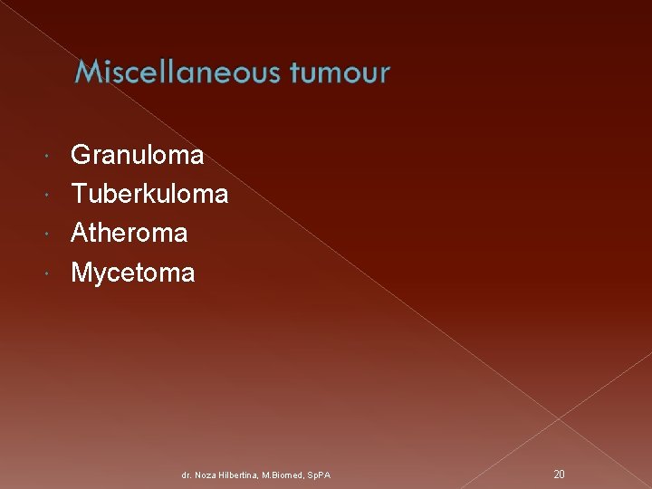 Granuloma Tuberkuloma Atheroma Mycetoma dr. Noza Hilbertina, M. Biomed, Sp. PA 20 