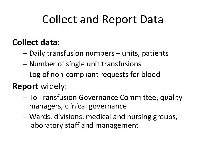 Collect and Report Data Collect data: – Daily transfusion numbers – units, patients –