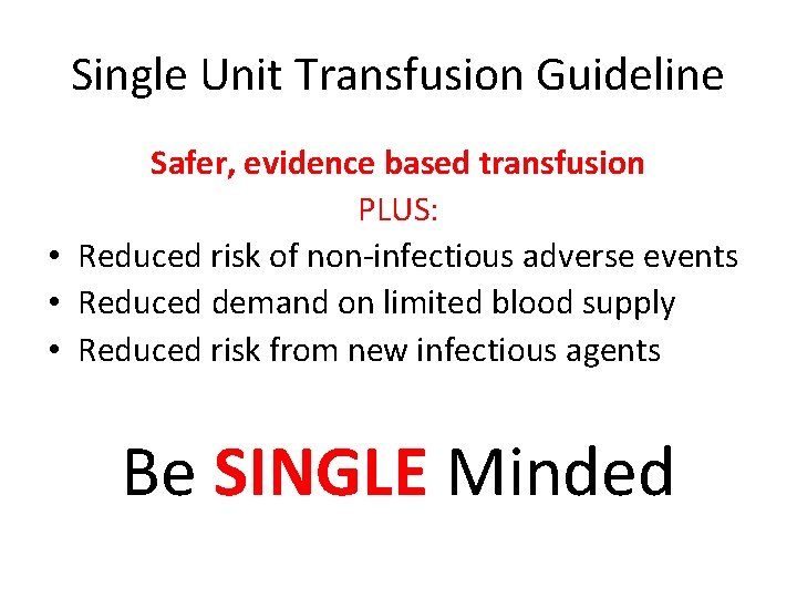 Single Unit Transfusion Guideline Safer, evidence based transfusion PLUS: • Reduced risk of non-infectious