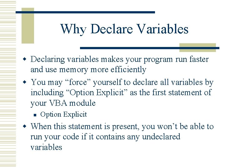 Why Declare Variables w Declaring variables makes your program run faster and use memory
