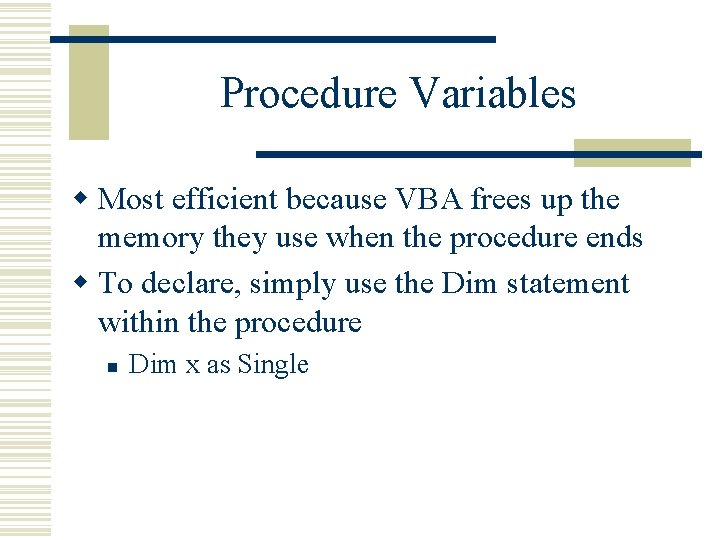 Procedure Variables w Most efficient because VBA frees up the memory they use when