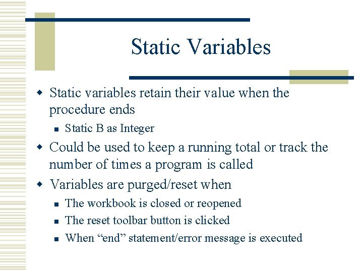 Static Variables w Static variables retain their value when the procedure ends n Static