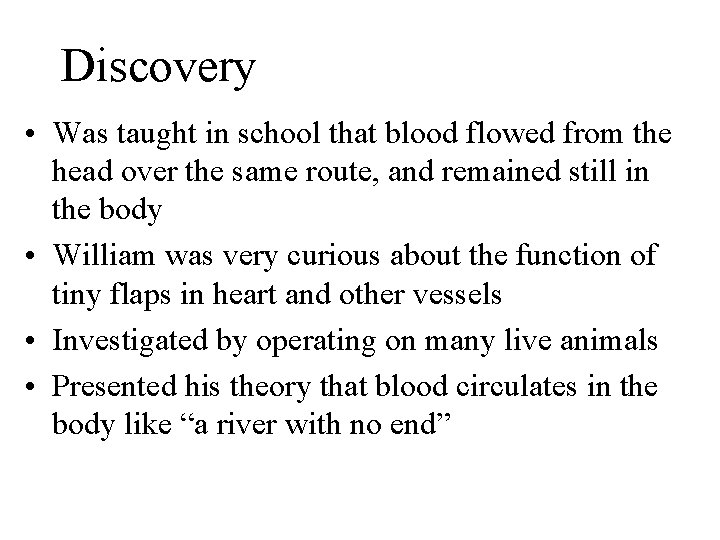 Discovery • Was taught in school that blood flowed from the head over the