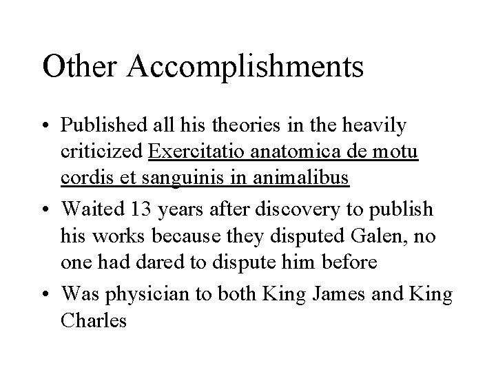 Other Accomplishments • Published all his theories in the heavily criticized Exercitatio anatomica de