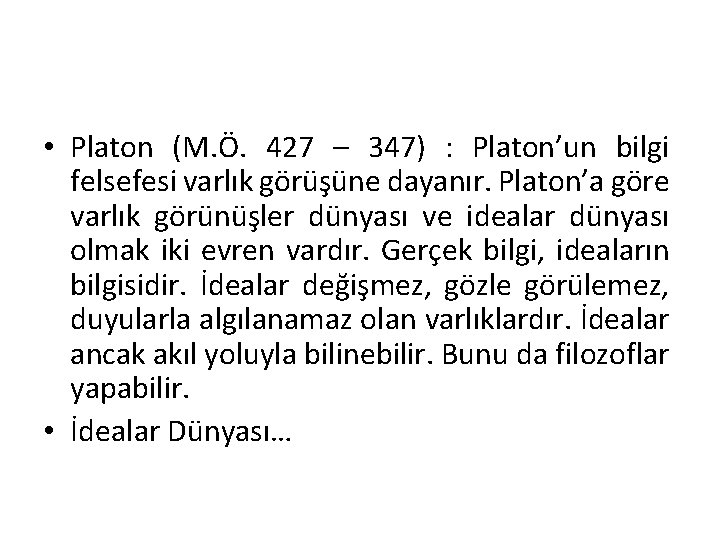 • Platon (M. Ö. 427 – 347) : Platon’un bilgi felsefesi varlık görüşüne