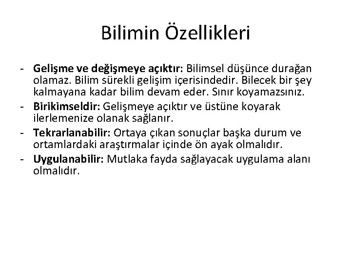 Bilimin Özellikleri - Gelişme ve değişmeye açıktır: Bilimsel düşünce durağan olamaz. Bilim sürekli gelişim