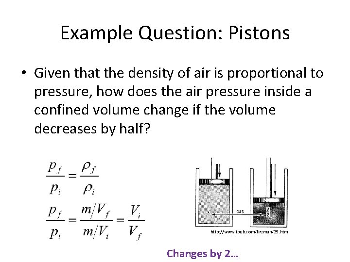 Example Question: Pistons • Given that the density of air is proportional to pressure,