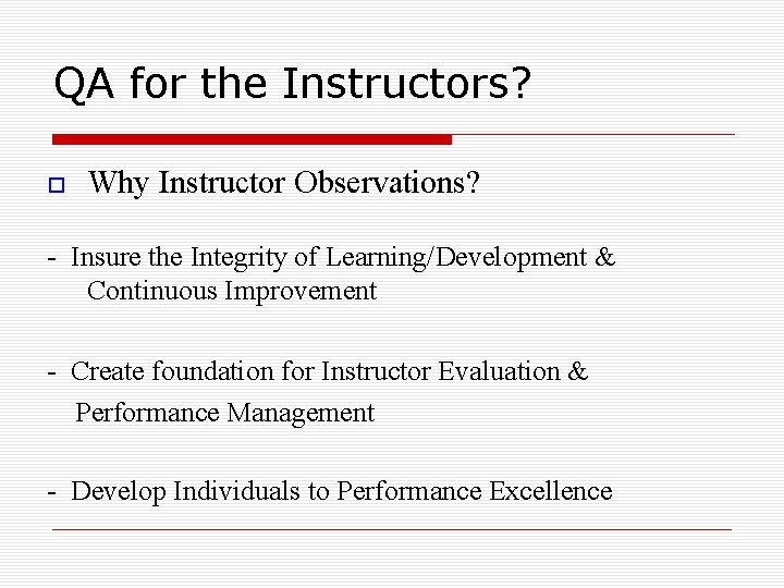 QA for the Instructors? Why Instructor Observations? - Insure the Integrity of Learning/Development &