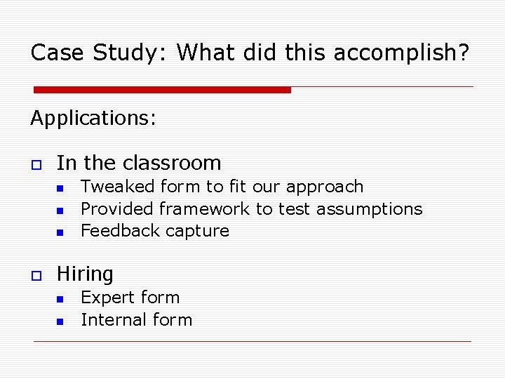 Case Study: What did this accomplish? Applications: In the classroom Tweaked form to fit