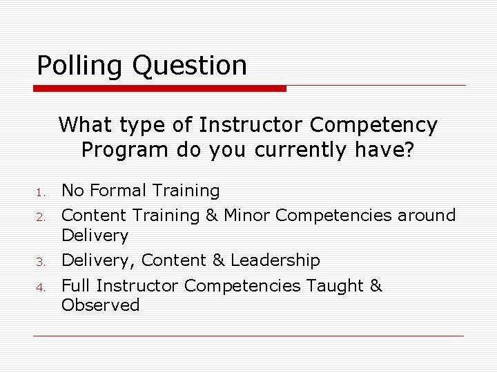 Polling Question What type of Instructor Competency Program do you currently have? 1. No