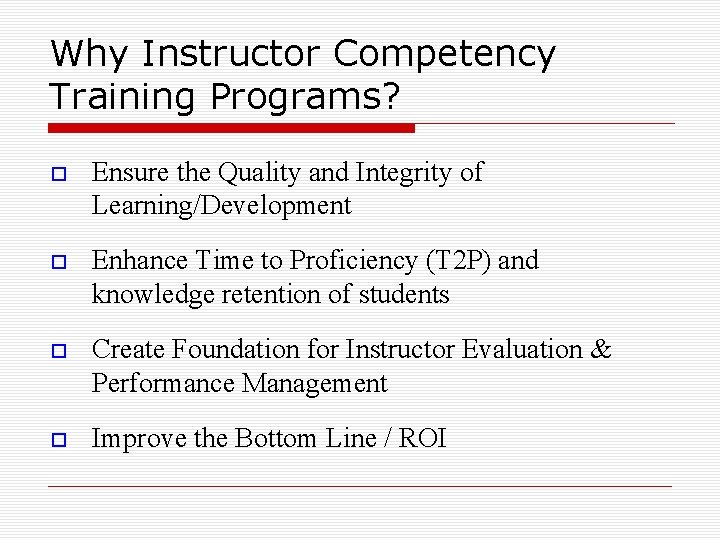 Why Instructor Competency Training Programs? Ensure the Quality and Integrity of Learning/Development Enhance Time