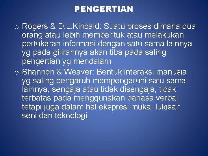 PENGERTIAN o Rogers & D. L. Kincaid: Suatu proses dimana dua orang atau lebih