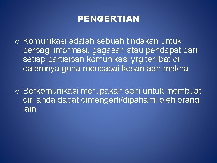 PENGERTIAN o Komunikasi adalah sebuah tindakan untuk berbagi informasi, gagasan atau pendapat dari setiap