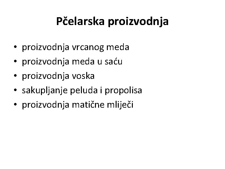 Pčelarska proizvodnja • • • proizvodnja vrcanog meda proizvodnja meda u saću proizvodnja voska