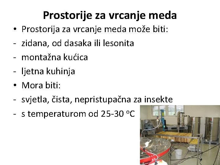 Prostorije za vrcanje meda • • - Prostorija za vrcanje meda može biti: zidana,