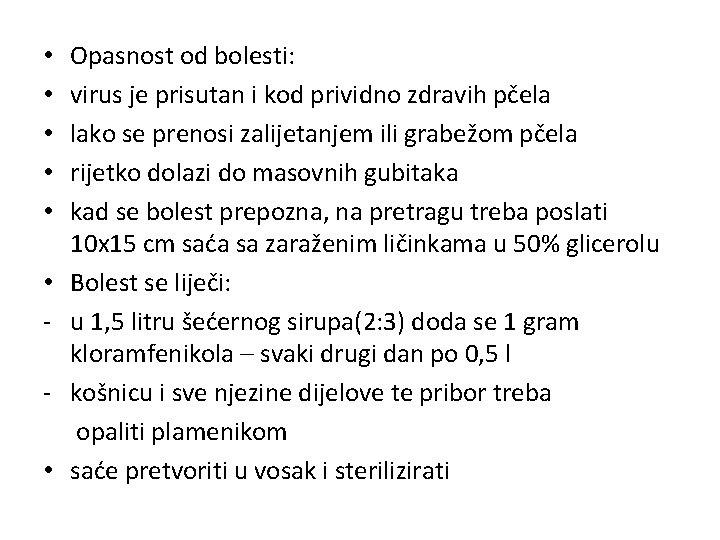  • • Opasnost od bolesti: virus je prisutan i kod prividno zdravih pčela