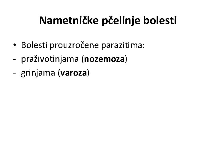 Nametničke pčelinje bolesti • Bolesti prouzročene parazitima: - praživotinjama (nozemoza) - grinjama (varoza) 