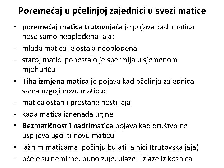 Poremećaj u pčelinjoj zajednici u svezi matice • poremećaj matica trutovnjača je pojava kad