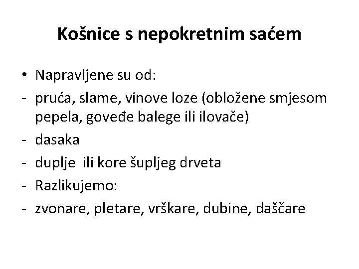 Košnice s nepokretnim saćem • Napravljene su od: - pruća, slame, vinove loze (obložene