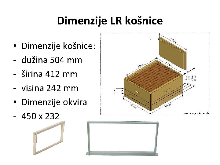 Dimenzije LR košnice • • - Dimenzije košnice: dužina 504 mm širina 412 mm