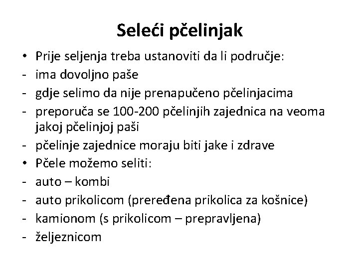 Seleći pčelinjak • • - Prije seljenja treba ustanoviti da li područje: ima dovoljno