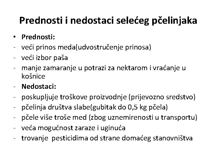 Prednosti i nedostaci selećeg pčelinjaka • - Prednosti: veći prinos meda(udvostručenje prinosa) veći izbor