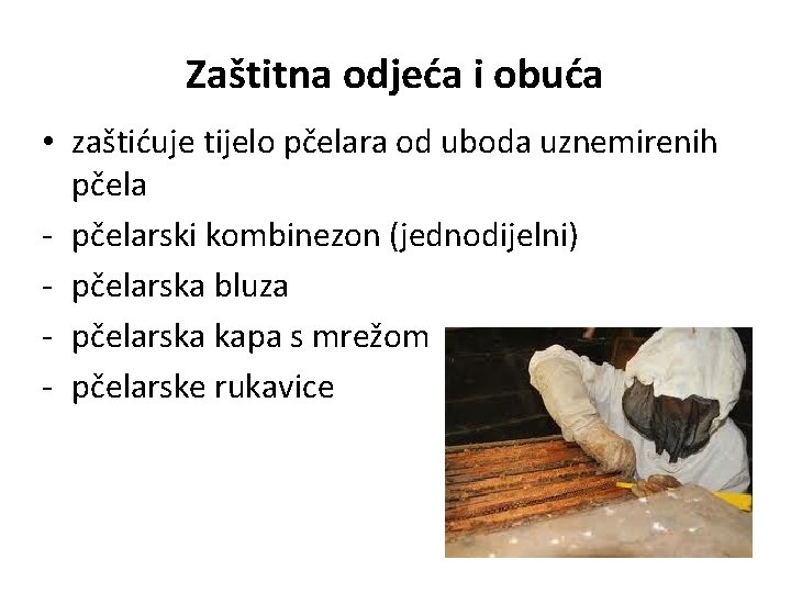 Zaštitna odjeća i obuća • zaštićuje tijelo pčelara od uboda uznemirenih pčela - pčelarski