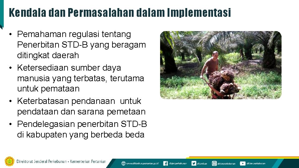 Kendala dan Permasalahan dalam Implementasi • Pemahaman regulasi tentang Penerbitan STD-B yang beragam ditingkat