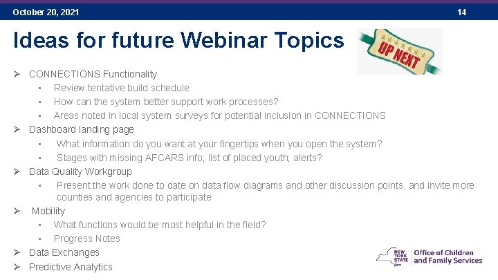 October 20, 2021 14 Ideas for future Webinar Topics Ø CONNECTIONS Functionality • Review