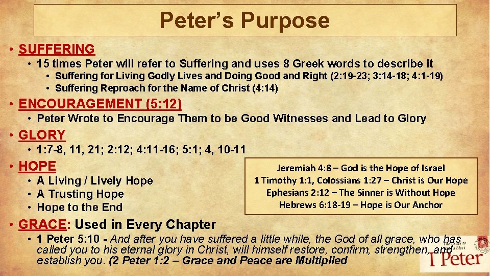 Peter’s Purpose • SUFFERING • 15 times Peter will refer to Suffering and uses