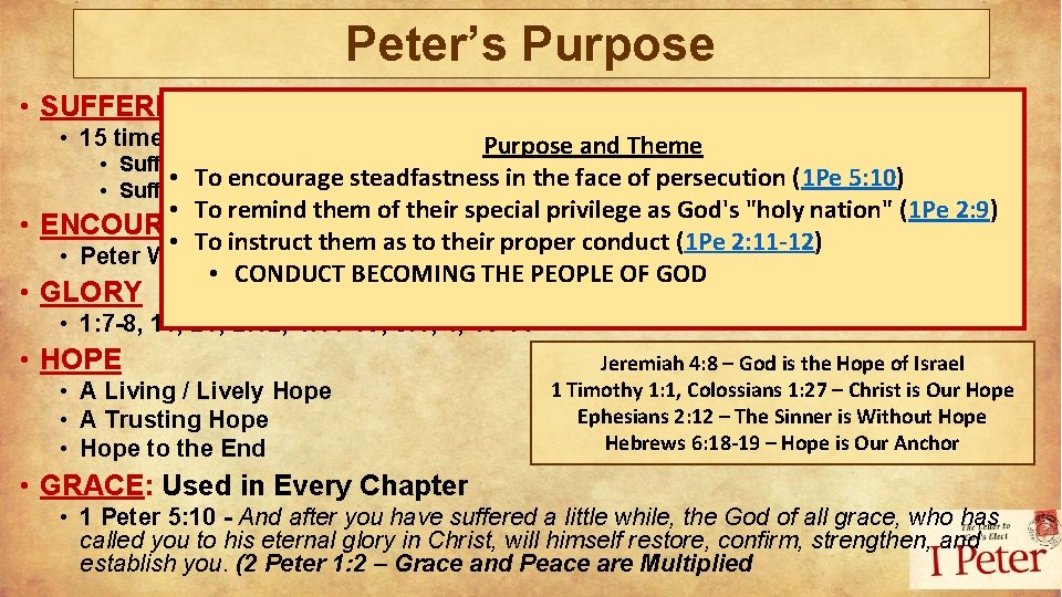 Peter’s Purpose • SUFFERING • 15 times Peter will refer to Suffering. Purpose and