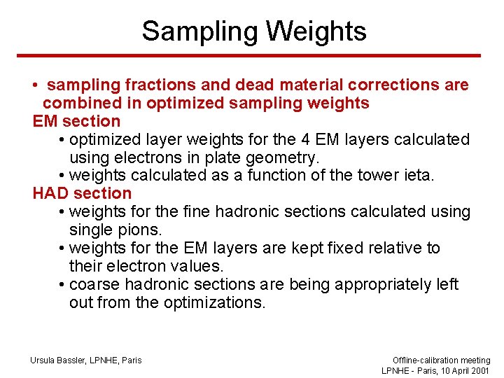 Sampling Weights • sampling fractions and dead material corrections are combined in optimized sampling