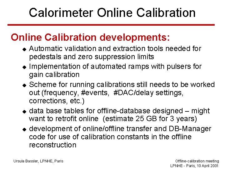 Calorimeter Online Calibration developments: u u u Automatic validation and extraction tools needed for