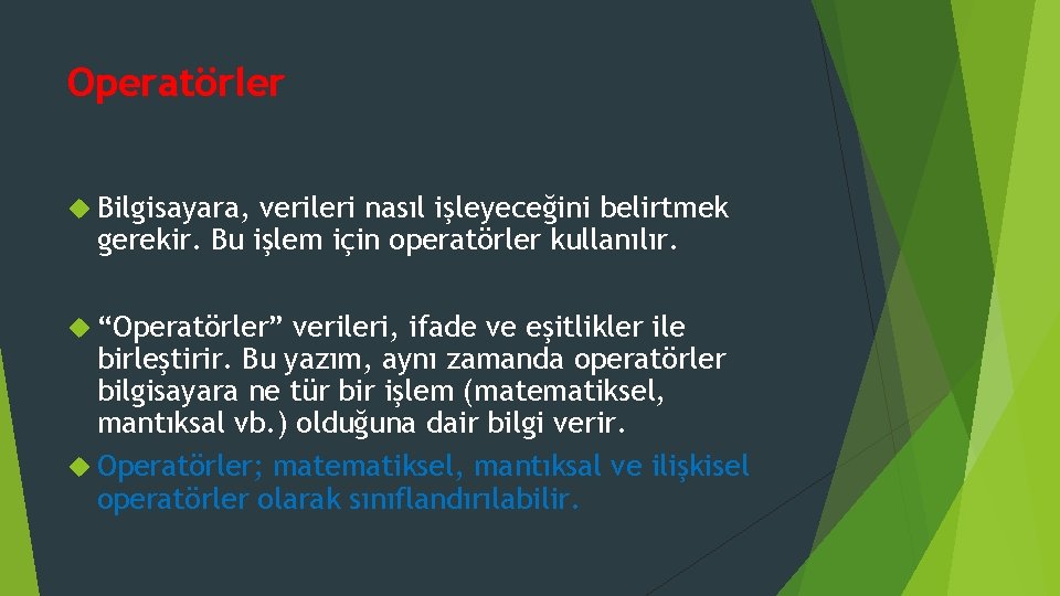 Operatörler Bilgisayara, verileri nasıl işleyeceğini belirtmek gerekir. Bu işlem için operatörler kullanılır. “Operatörler” verileri,