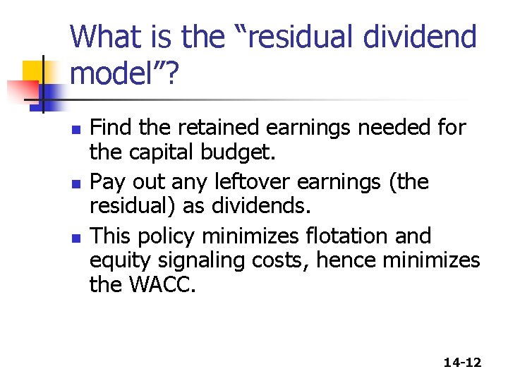 What is the “residual dividend model”? n n n Find the retained earnings needed