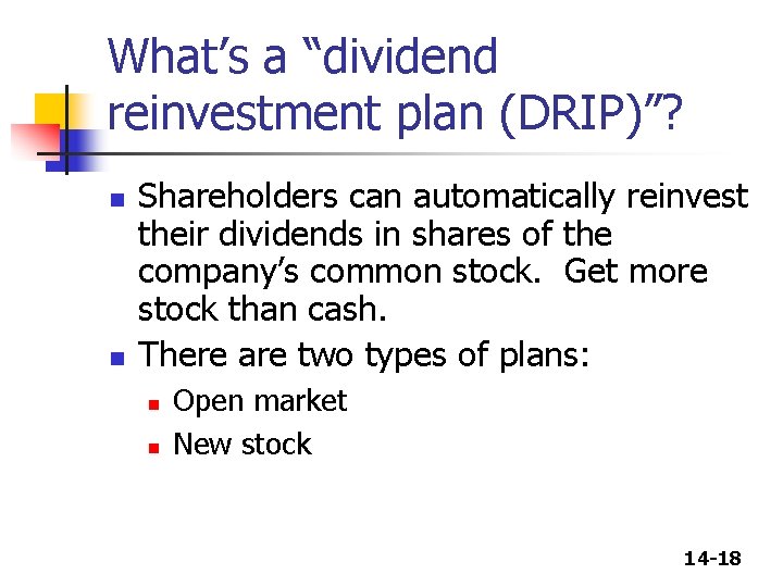 What’s a “dividend reinvestment plan (DRIP)”? n n Shareholders can automatically reinvest their dividends