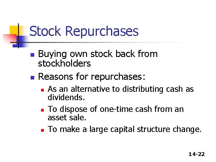 Stock Repurchases n n Buying own stock back from stockholders Reasons for repurchases: n