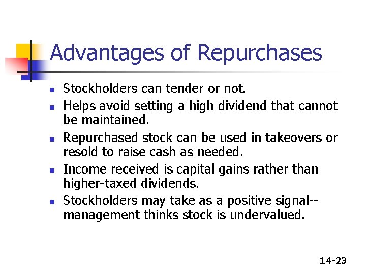 Advantages of Repurchases n n n Stockholders can tender or not. Helps avoid setting