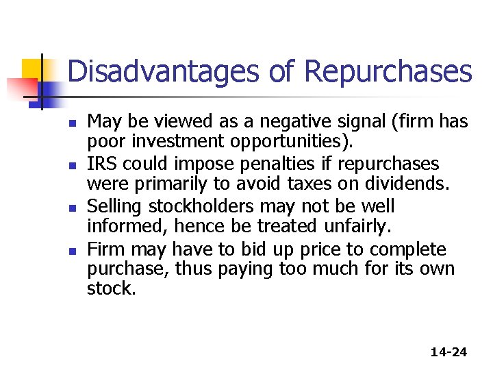 Disadvantages of Repurchases n n May be viewed as a negative signal (firm has