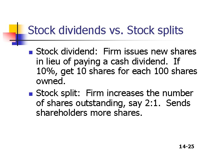 Stock dividends vs. Stock splits n n Stock dividend: Firm issues new shares in