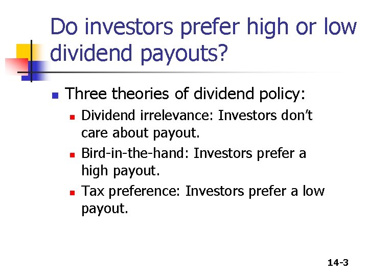 Do investors prefer high or low dividend payouts? n Three theories of dividend policy: