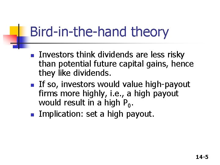 Bird-in-the-hand theory n n n Investors think dividends are less risky than potential future