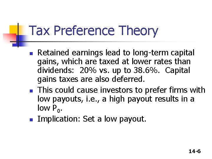 Tax Preference Theory n n n Retained earnings lead to long-term capital gains, which