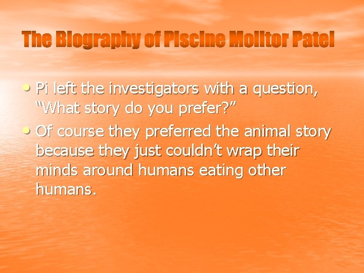 The Biography of Piscine Molitor Patel • Pi left the investigators with a question,