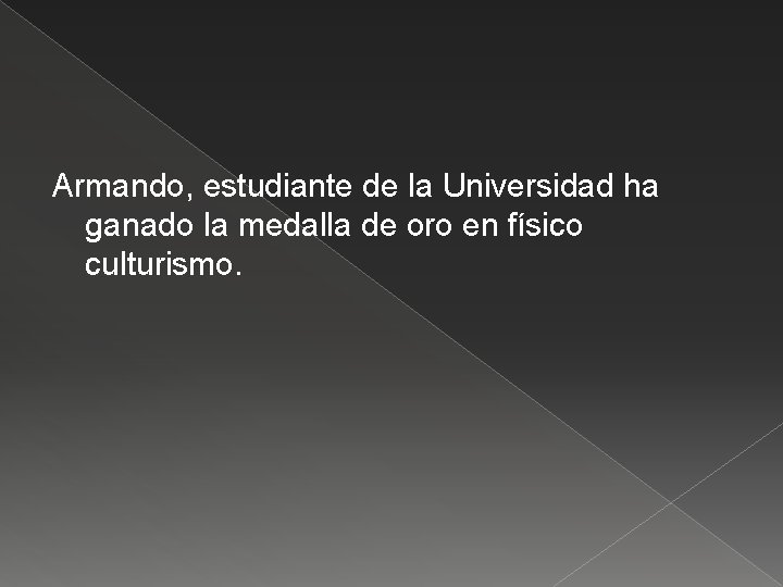 Armando, estudiante de la Universidad ha ganado la medalla de oro en físico culturismo.
