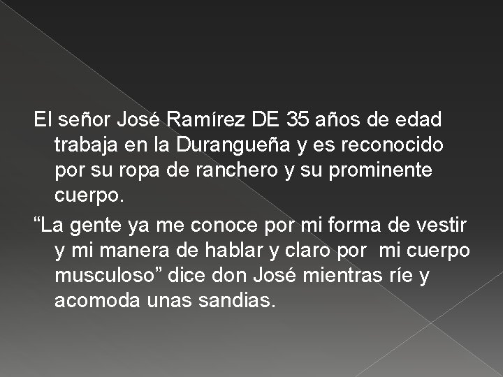 El señor José Ramírez DE 35 años de edad trabaja en la Durangueña y